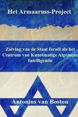 Het Armaaruss-Project: Zalving van de Staat Israï¿½l als het Centrum van Kunstmatige Algemene Intelligentie