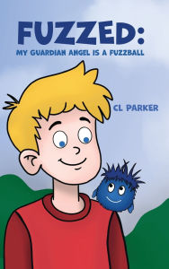 Title: Fuzzed: My Guardian Angel is a Fuzzball, Author: CL Parker