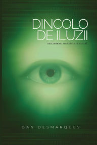 Title: Dincolo de Iluzii: Descoperind Adevărata Ta Natură, Author: Dan Desmarques