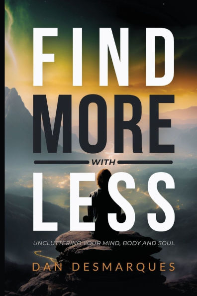 Find More with Less: Uncluttering Your Mind, Body, and Soul