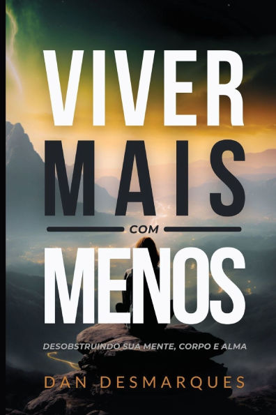 Viver Mais com Menos: Desobstruindo Sua Mente, Corpo e Alma