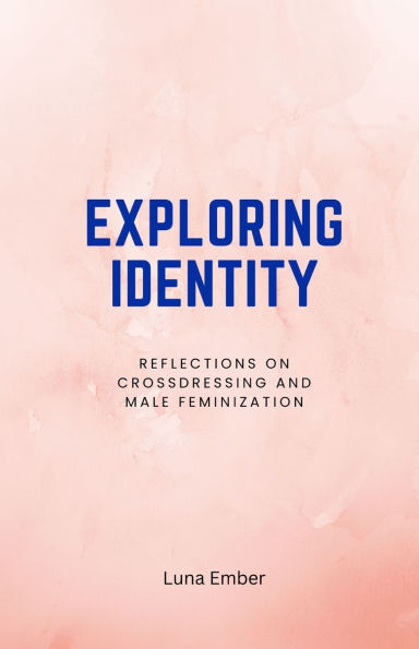 Exploring Identity: Reflections on Crossdressing and Male Feminization