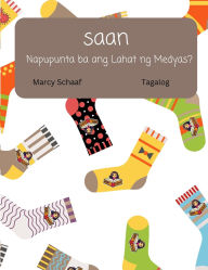 Title: saan Napupunta ba ang Lahat ng Medyas? (Tagalog / English Bilingual) Where Do All The Socks Go?, Author: Marcy Schaaf