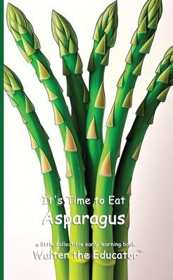 It's Time to Eat Asparagus