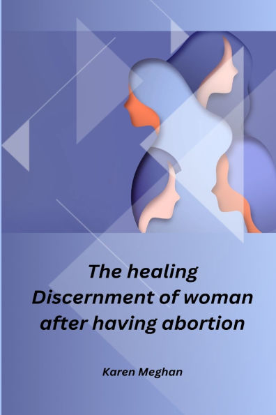 The healing Discernment of woman after having abortion