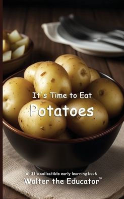 It's Time to Eat Potatoes