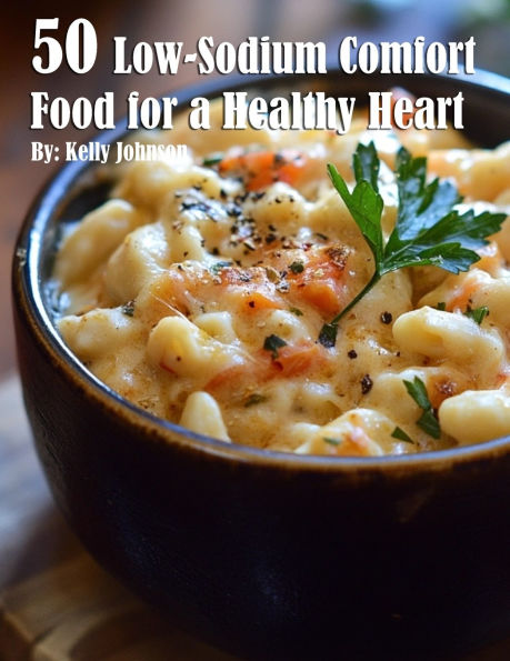 50 Low-Sodium Comfort Food for a Healthier Heart