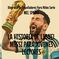 Title: La Historia de Lionel Messi Para JÃ¯Â¿Â½venes Lectores, Author: Mel Sparks
