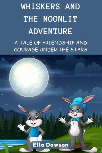 Whiskers and the Moonlit Adventure: A Tale of Friendship and Courage Under the Stars