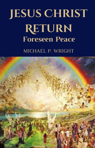 Jesus Christ Return: Foreseen Peace