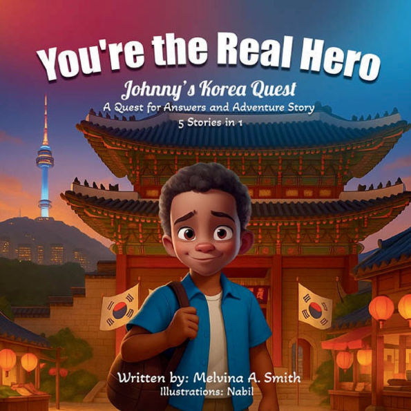 You're the Real Hero: Johnny's Korea Quest A For Answer And Adventure Story 5 Stories 1