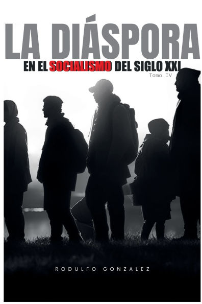 La Diï¿½spora en el Socialismo del Siglo XXI: Tomo IV