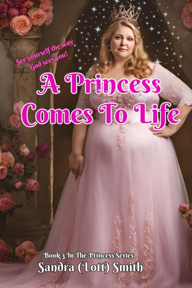 A Princess Comes To Life: Book 3 of the Series