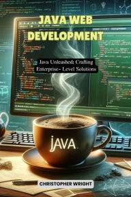 Title: Java Web Development: Java Unleashed: Crafting Enterprise-Level Solutions, Author: Christopher Wright