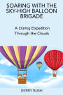 Soaring with the Sky-High Balloon Brigade: A Daring Expedition Through the Clouds
