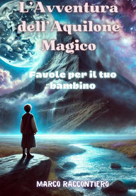 Title: L'Avventura dell'Aquilone Magico: Favole per il tuo bambino, Author: Marco Raccontiero