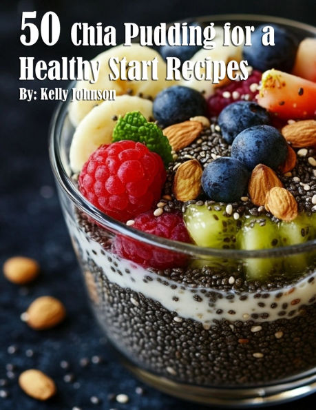 50 Chia Pudding for a Healthy Start Recipes