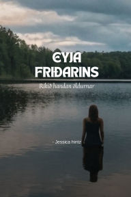 Title: Eyja friï¿½arins: Rï¿½kiï¿½ handan ï¿½ldurnar, Author: Jessica Hintz