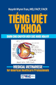 Title: Tiếng Việt Y khoa dï¿½nh cho chuyï¿½n viï¿½n sức khỏe Hoa Kỳ, Author: Facp Huynh Wynn Tran MD