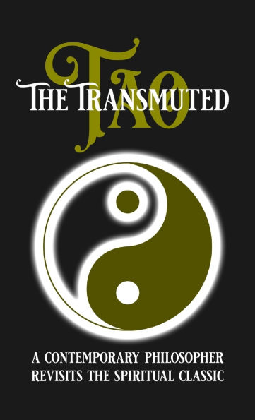 The Transmuted Tao: A Contemporary Philosopher Revisits the Spiritual Classic