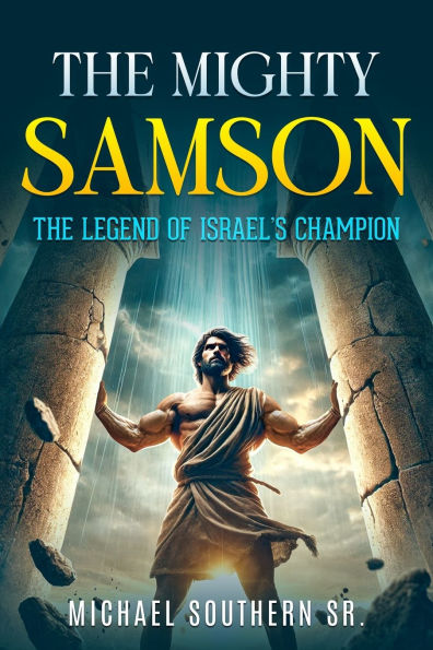 The Mighty Samson: Legend of Israel's Champion