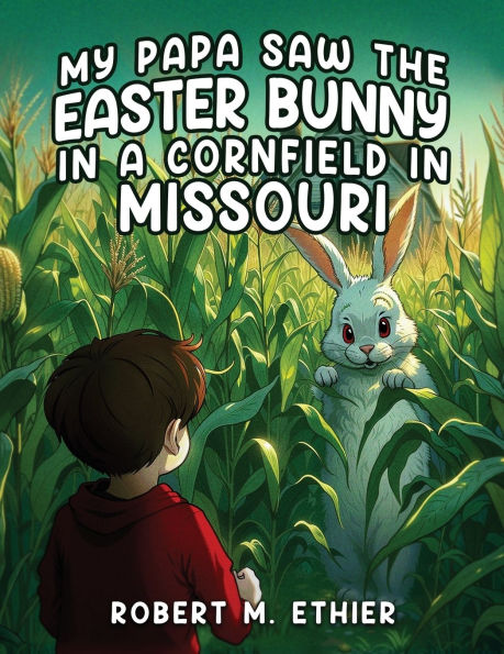 My Papa Saw the Easter Bunny a Cornfield Missouri