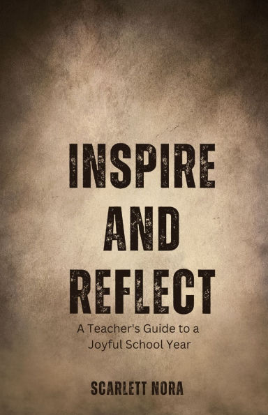 Inspire and Reflect: a Teacher's Guide to Joyful School Year