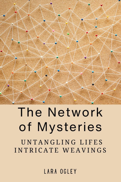 The Network of Mysteries: Untangling Lifes Intricate Weavings