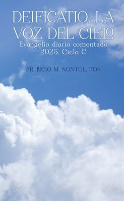 Deificatio. La voz del Cielo: Evangelio diario comentado 2025. Ciclo C