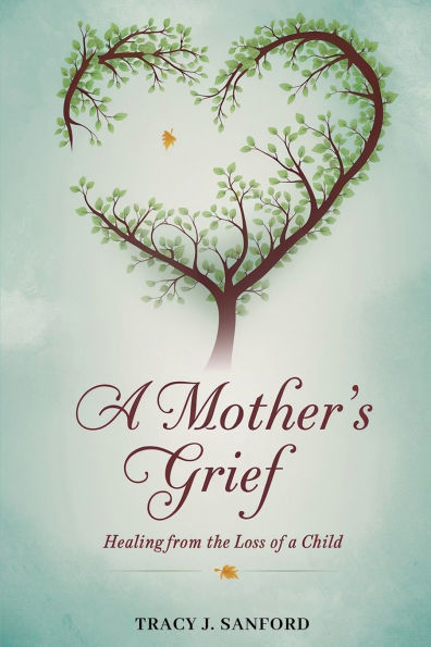 a Mother's Grief: Healing from The Loss of Child.