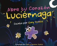 Title: Abre tu Corazï¿½n Luciï¿½rnaga, Author: Gary Steele