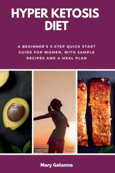 Hyper Ketosis Diet: a Beginner's 5-Step Quick Start Guide for Women, with Sample Recipes and Meal Plan