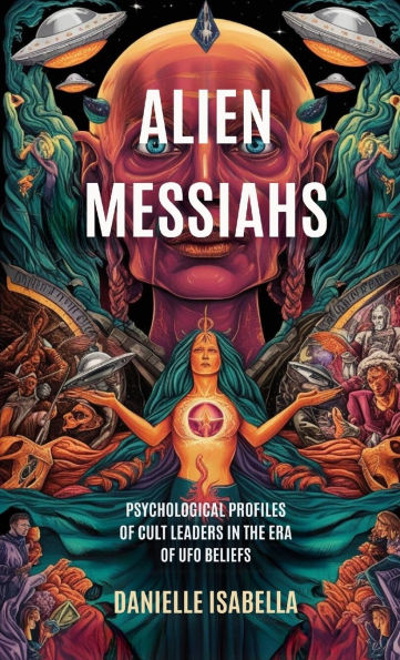 Alien Messiahs: Psychological Profiles of Cult Leaders the Era UFO Beliefs