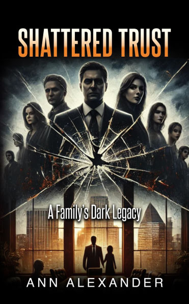 SHATTERED TRUST: A Family's Dark Legacy