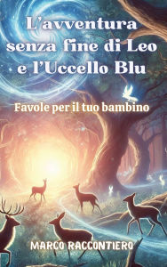 Title: L'avventura senza fine di Leo e l'Uccello Blu: Favole per il tuo bambino, Author: Marco Raccontiero