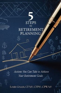 5 Steps to Retirement Planning: Actions You Can Take to Achieve Your Retirement Goals