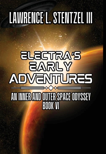 Electra's Early Adventures: Book Six of An Inner and Outer Space Odyssey