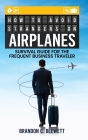 How to Avoid Strangers on Airplanes: Survival Guide for the Frequent Business Traveler