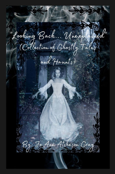 "Looking Back... Unexplained" (Collection of Ghostly Tales and Haunts)