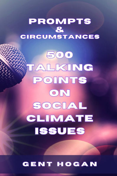 Prompts & Circumstances 500 Talking Points on Social Climate Issues