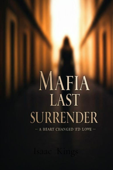 Mafia last Surrender: A Heart Changed by Love