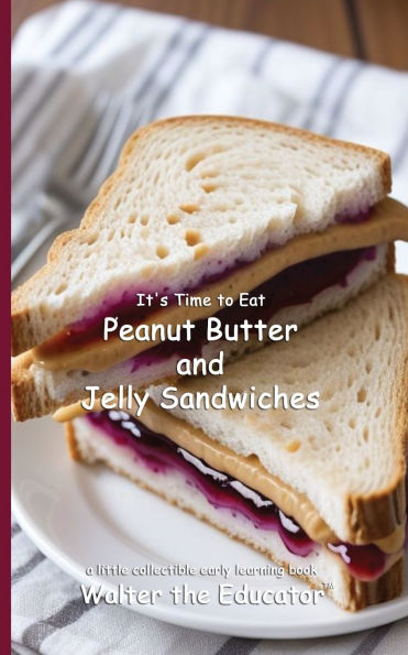 It's Time to Eat Peanut Butter and Jelly Sandwiches