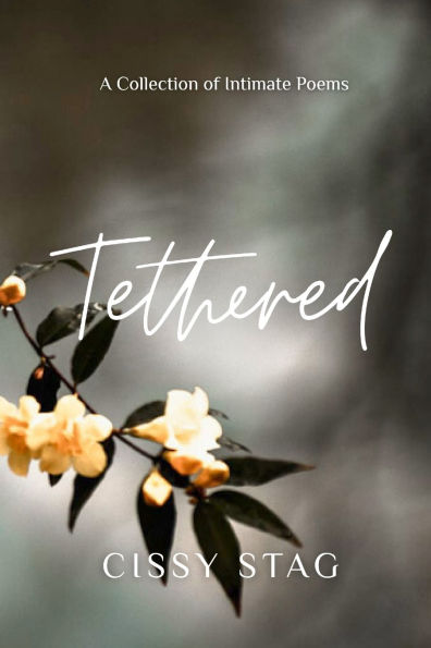 Tethered: A Collection of Intimate Poems