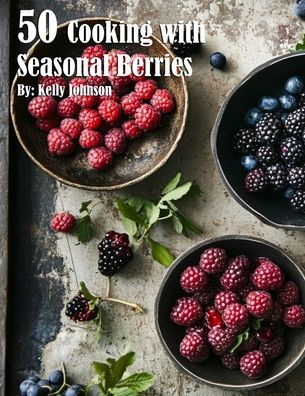 50 Cooking with Seasonal Berries