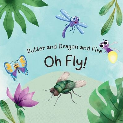 Butter and Dragon Fire, Oh Fly!