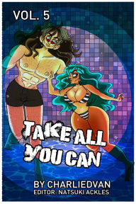 Read books online free without download Take All You Can Vol. 5 by Charlie D Van, Natsuki Ackles DJVU MOBI PDB