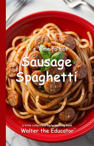 Title: It's Time to Eat Sausage Spaghetti, Author: Walter the Educator