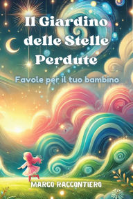 Title: Il Giardino delle Stelle Perdute: Favole per il tuo bambino, Author: Marco Raccontiero