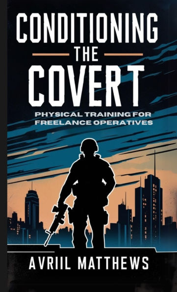 Conditioning the Covert: Physical Training for Freelance Operatives