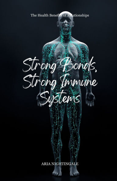 Strong Bonds, Immune Systems: The Health Benefits of Relationships